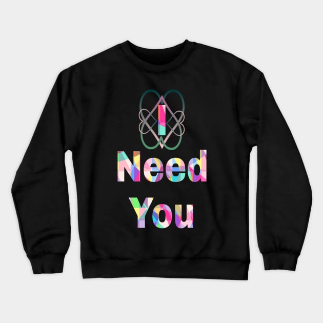 i need you Crewneck Sweatshirt by Kayany